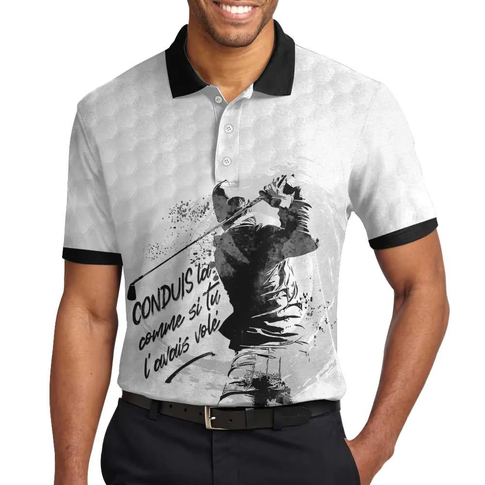 Conduis La Comme Si Tu L'Avais Volã© Polo Shirt, Golf Pattern Polo Shirt, Best Golf Shirt For Men Coolspod